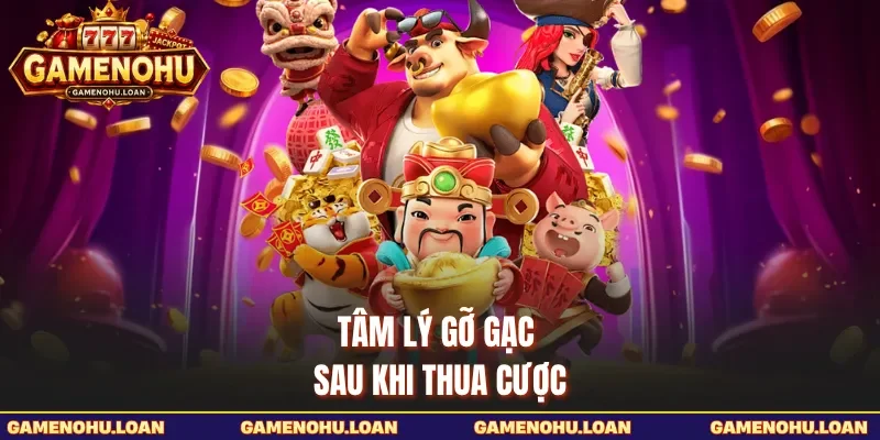 Tâm lý gỡ gạc sau khi thua cược 